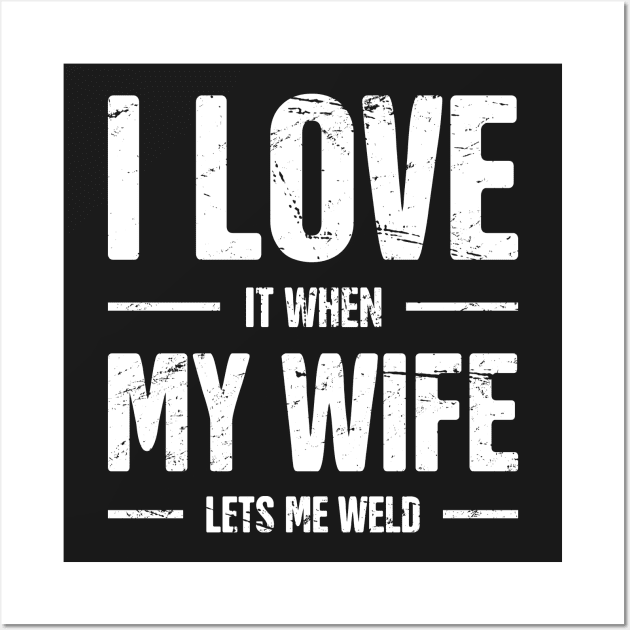 I Love My Wife | Funny Welding Design Wall Art by MeatMan